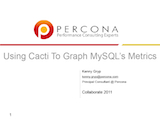 O'Reilly MySQL Conference and Expo, April 2011: Using Cacti To Graph MySQL’s Metrics Collaborate 2011, April 2011: Using Cacti To Graph MySQL’s Metrics