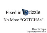 Fixed in Drizzle: No more GOTCHA's