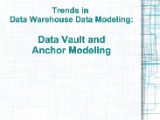 Trends in Data Warehouse Data Modeling: Data Vault and Anchor Modeling