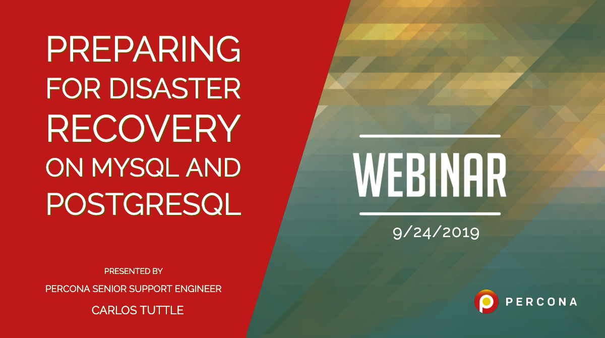 Webinar 9/24: Preparing for Disaster Recovery on MySQL and PostgreSQL
