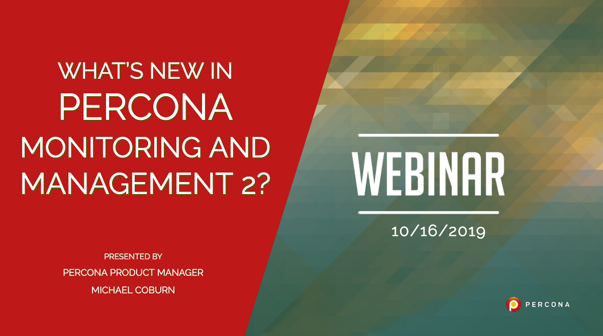 Webinar 10/16: What’s New in Percona Monitoring and Management 2?