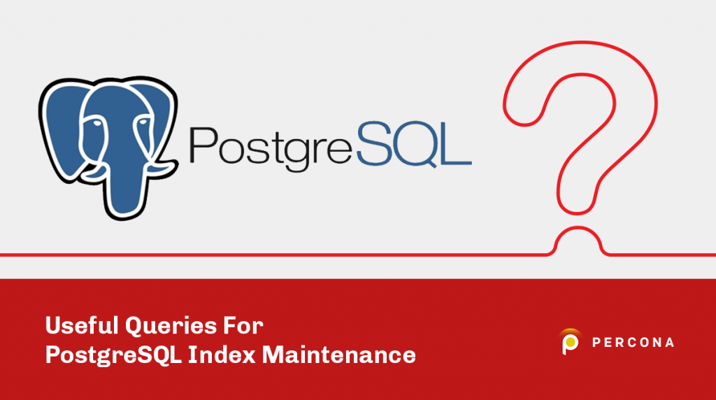 Useful Queries For PostgreSQL Index Maintenance | LaptrinhX