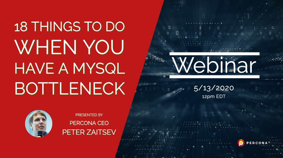 Webinar 5/13: 18 Things To Do When You Have a MySQL Bottleneck