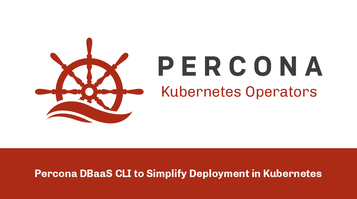 Percona DBaaS CLI to Simplify Deployment in Kubernetes
