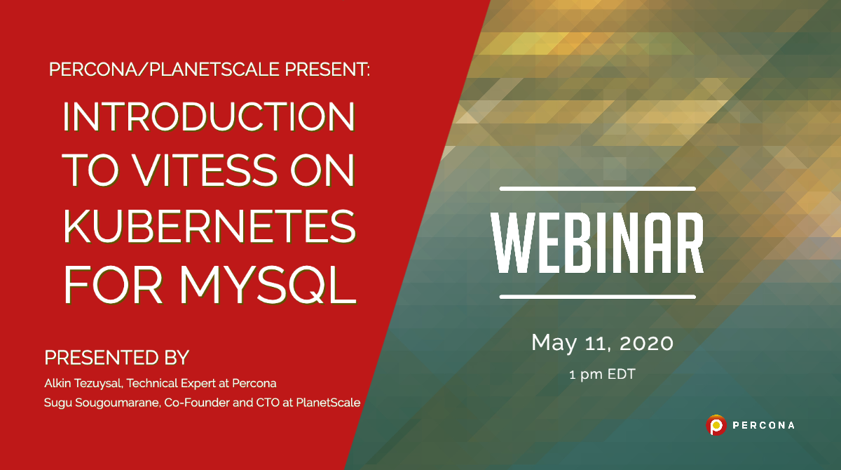Webinar 5/11: Percona & PlanetScale Present: Introduction to Vitess on Kubernetes for MySQL