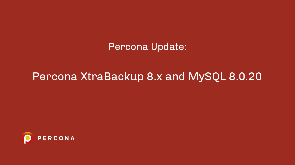 Percona XtraBackup 8.x and MySQL 8.0.20