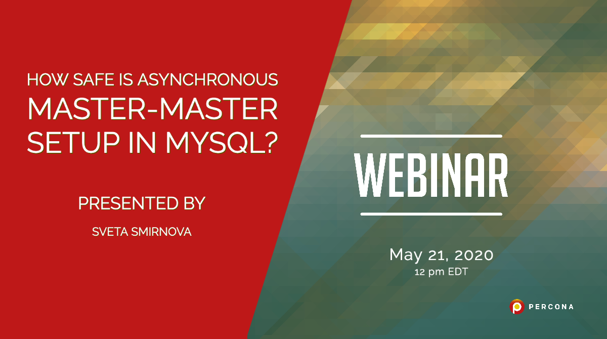 Webinar May 21st: How Safe is Asynchronous Master-Master Setup in MySQL?