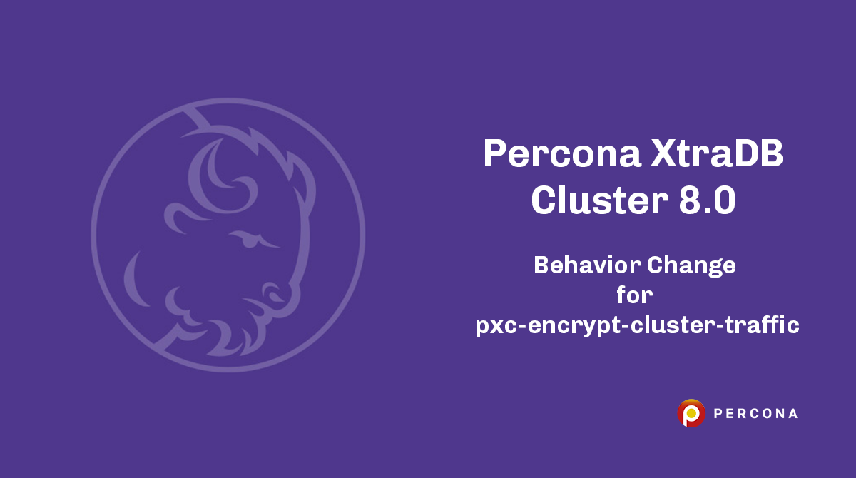 Percona XtraDB Cluster 8.0 Behavior Change for pxc-encrypt-cluster-traffic