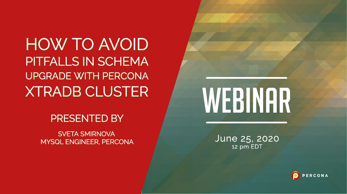 Webinar June 25: How to Avoid Pitfalls in Schema Upgrade with Percona XtraDB Cluster