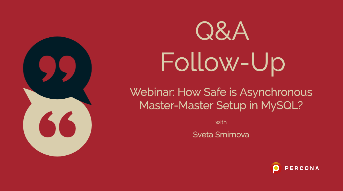 Q & A on Webinar “How Safe is Asynchronous Master-Master Setup in MySQL?”