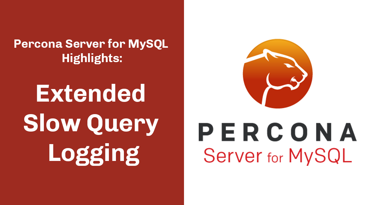 Percona Server for MySQL Highlights – Extended Slow Query Logging