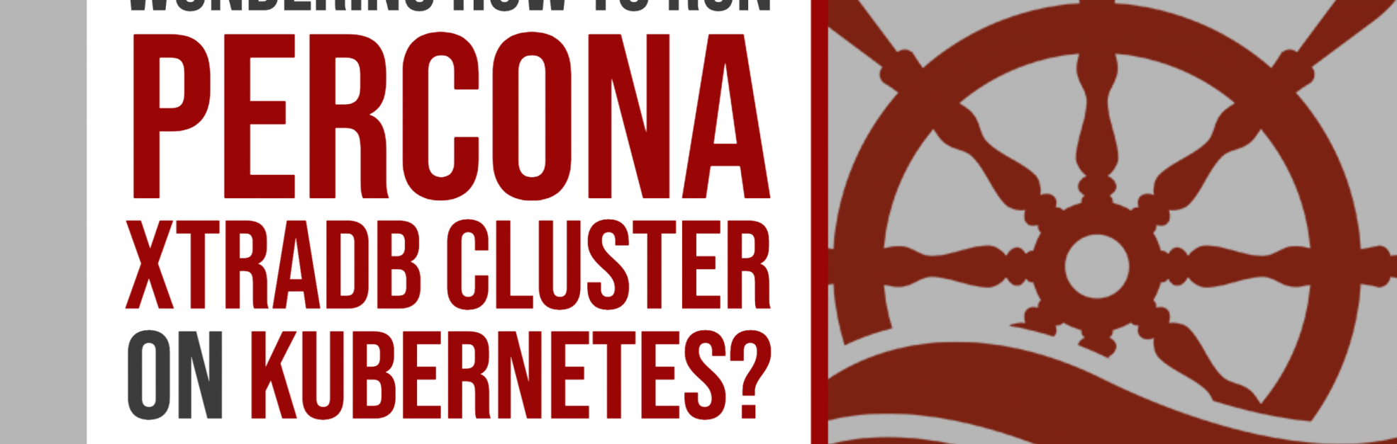 Run Percona XtraDB Cluster on Kubernetes