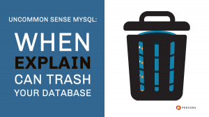 When EXPLAIN Can Trash Your Database