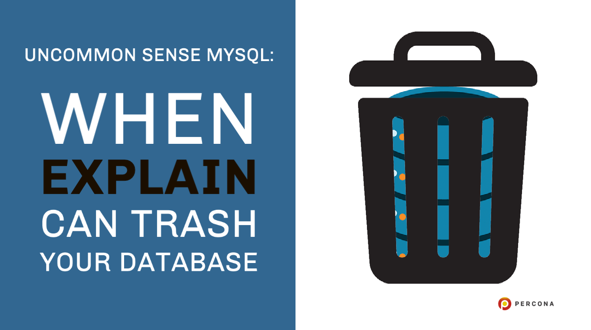 Uncommon Sense MySQL – When EXPLAIN Can Trash Your Database