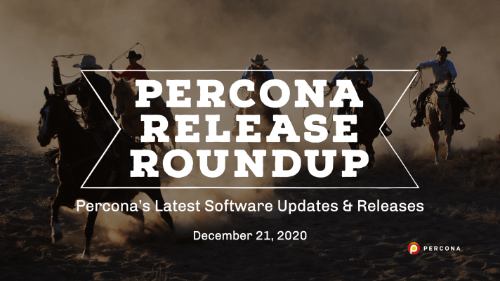 Percona Distributions for MySQL and PostgreSQL, Percona XtraBackup: Release Roundup December 21, 2020