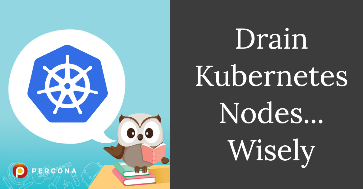 Drain Kubernetes Nodes… Wisely