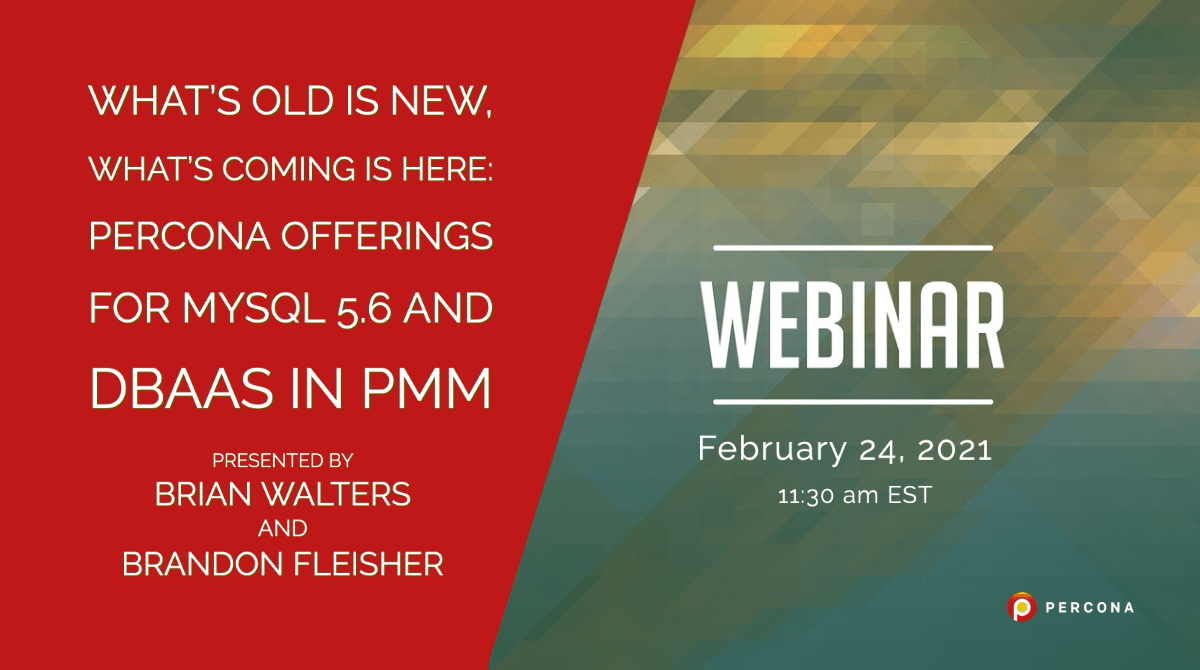 Webinar February 24: What’s Old Is New, What’s Coming Is Here – Percona Offerings for MySQL 5.6 and DBaaS in PMM