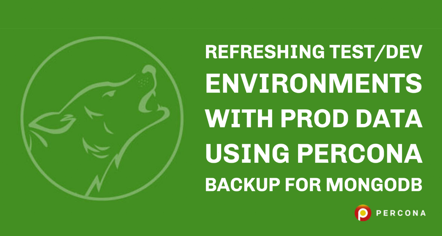 Refreshing Test/Dev Environments With Prod Data Using Percona Backup ...