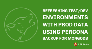 Test/Dev Environments With Prod Data Using Percona Backup for MongoDB