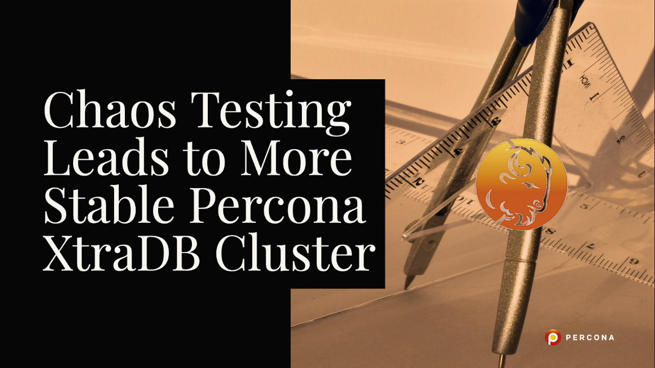Chaos Testing Leads to More Stable Percona XtraDB Cluster