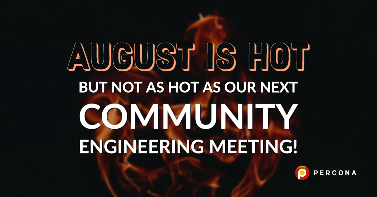 August Is Hot, but Not as Hot as Our Next Community Engineering Meeting!