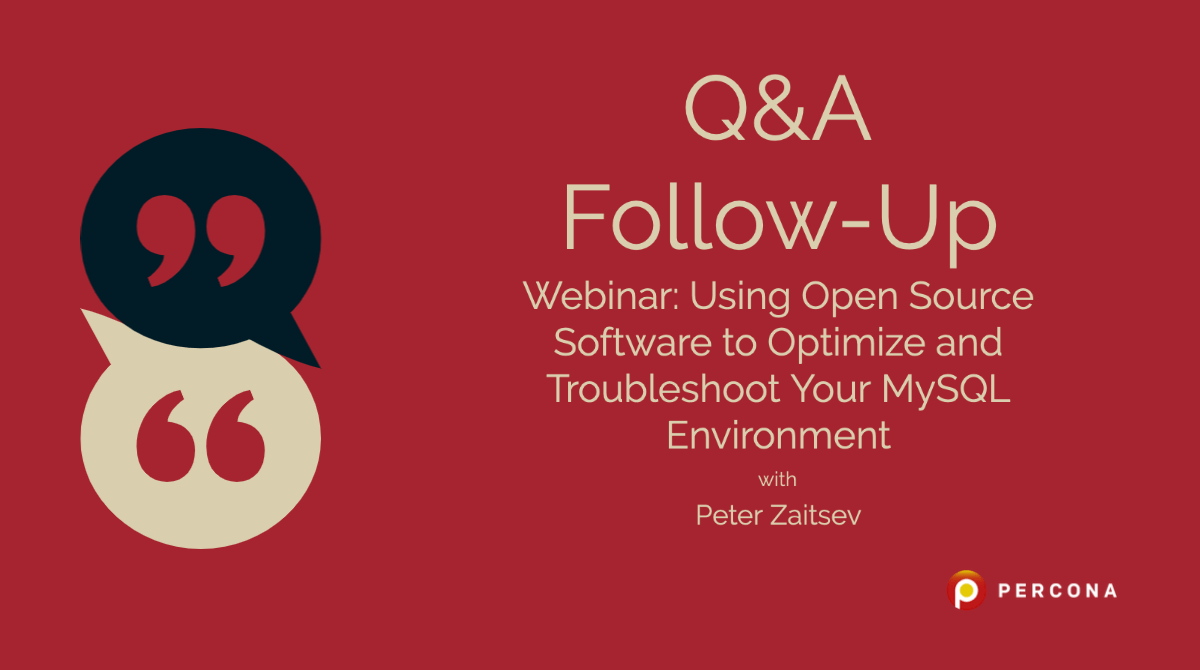 Q&A on Webinar “Using Open Source Software to Optimize and Troubleshoot Your MySQL Environment”
