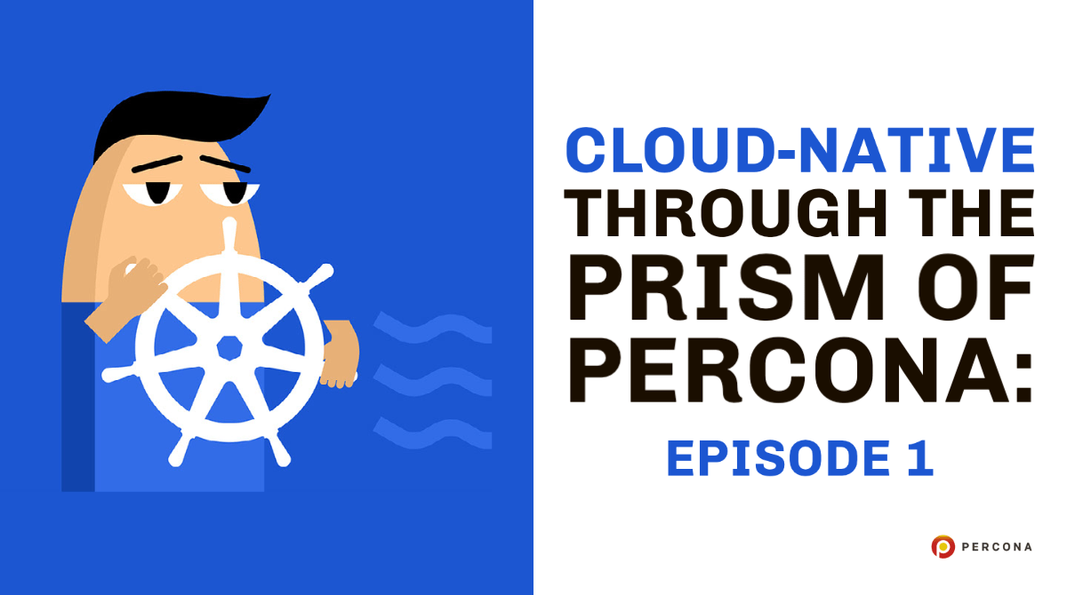 Cloud-Native Through the Prism of Percona: Episode 1