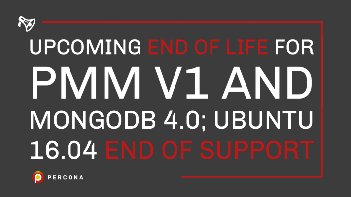 Upcoming End of Life for PMM v1 and MongoDB 4.0, Ubuntu 16.04 End of Support