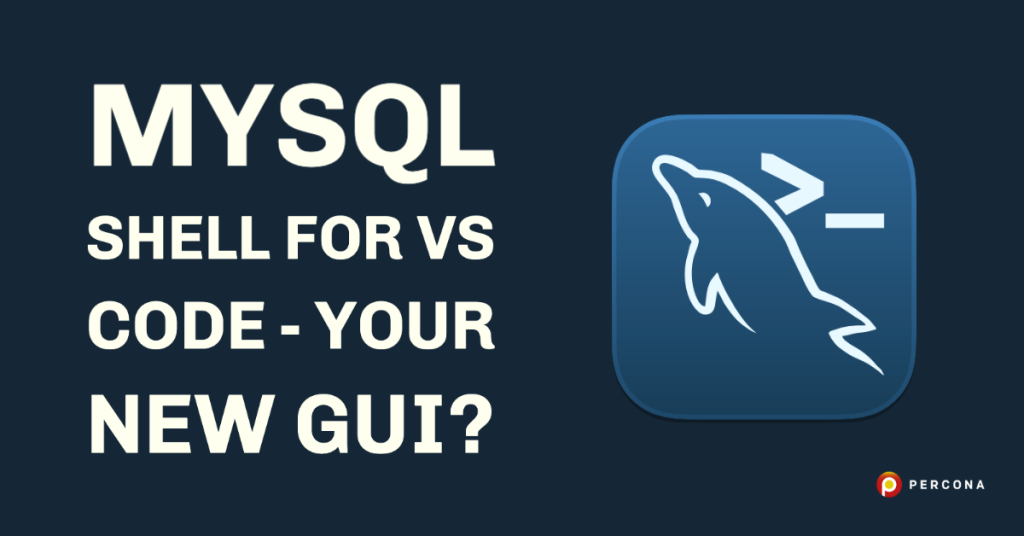 MySQL Shell For VS Code - Your New GUI?