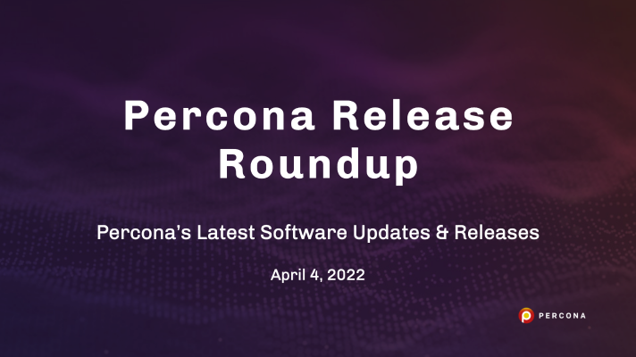 Percona Distributions for MongoDB 4.4.13, PostgreSQL 13.6: Release Roundup April 4, 2022