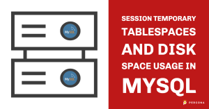 Session Temporary Tablespaces and Disk Space Usage in MySQL