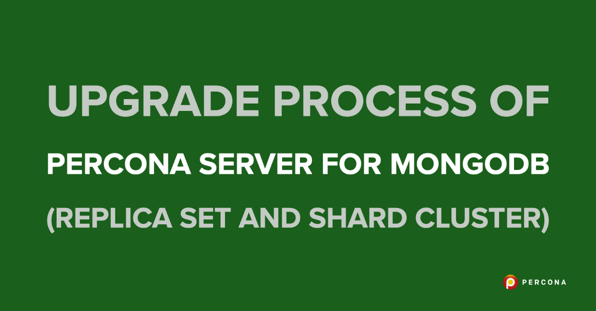 Upgrade Process of Percona Server for MongoDB (Replica Set and Shard Cluster)