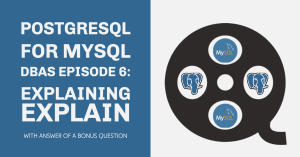 PostgreSQL for MySQL DBAs Explain