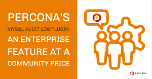 Percona’s MySQL Audit Log Plugin