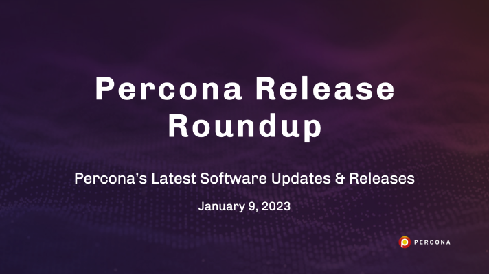 Updated Percona Distribution for MySQL, Percona XtraDB Cluster: Release Roundup January 9, 2023