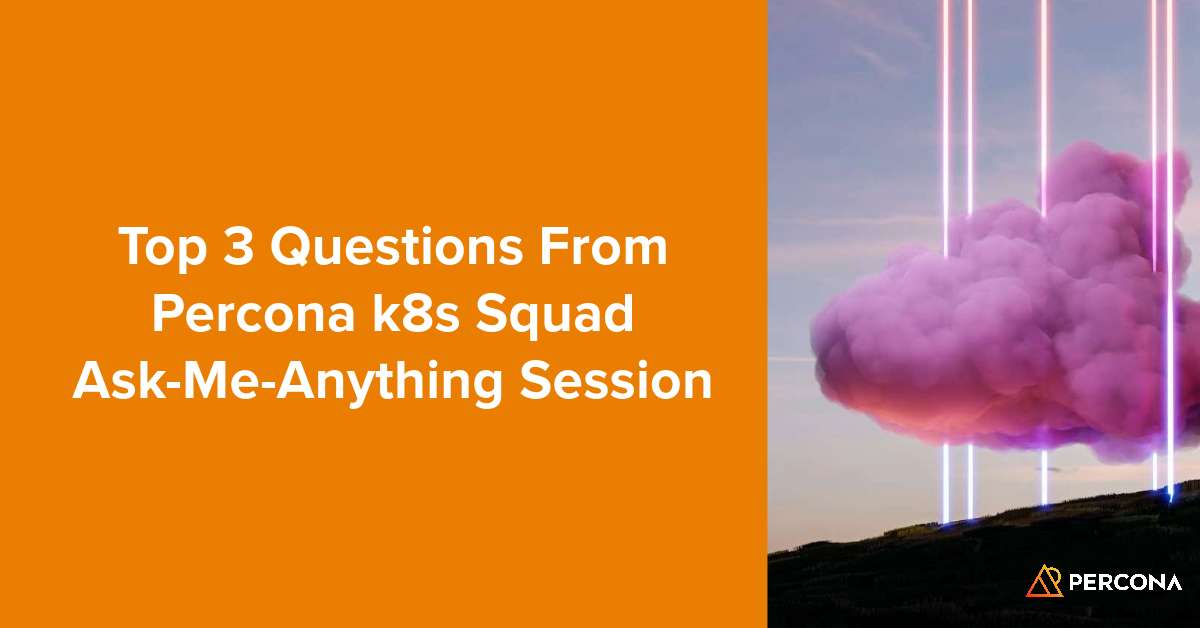 Top 3 Questions From Percona k8s Squad Ask-Me-Anything Session