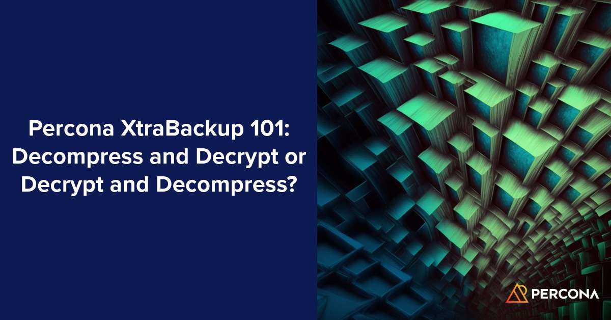 Percona XtraBackup 101：先解压还是先解密？