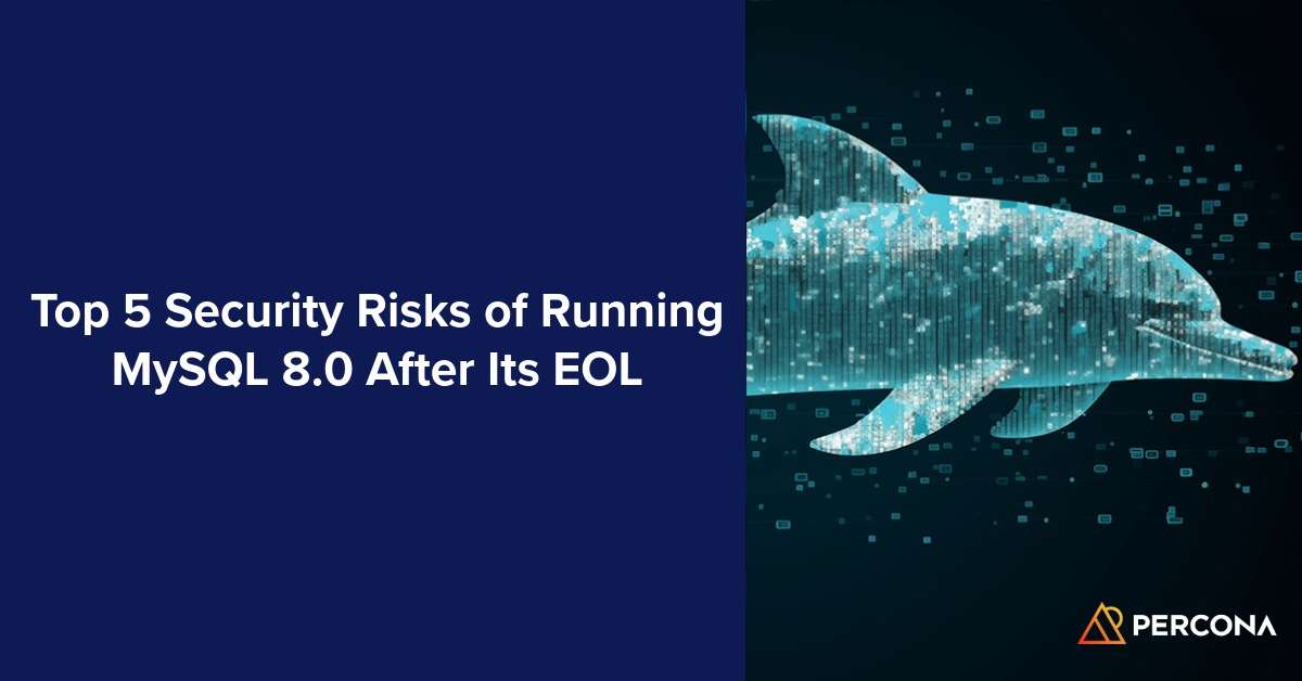 Top 5 Security Risks of Running MySQL 8.0 After Its EOL