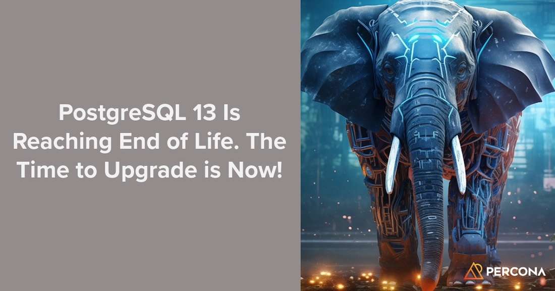 PostgreSQL 13 Is Reaching End of Life. The Time to Upgrade is Now!