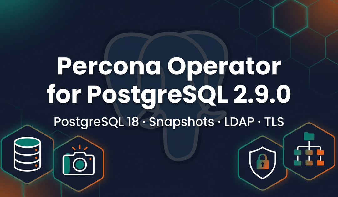 Percona Operator for PostgreSQL 2.9.0: PostgreSQL 18 Default, PVC Snapshot Backups, LDAP Support, and More!