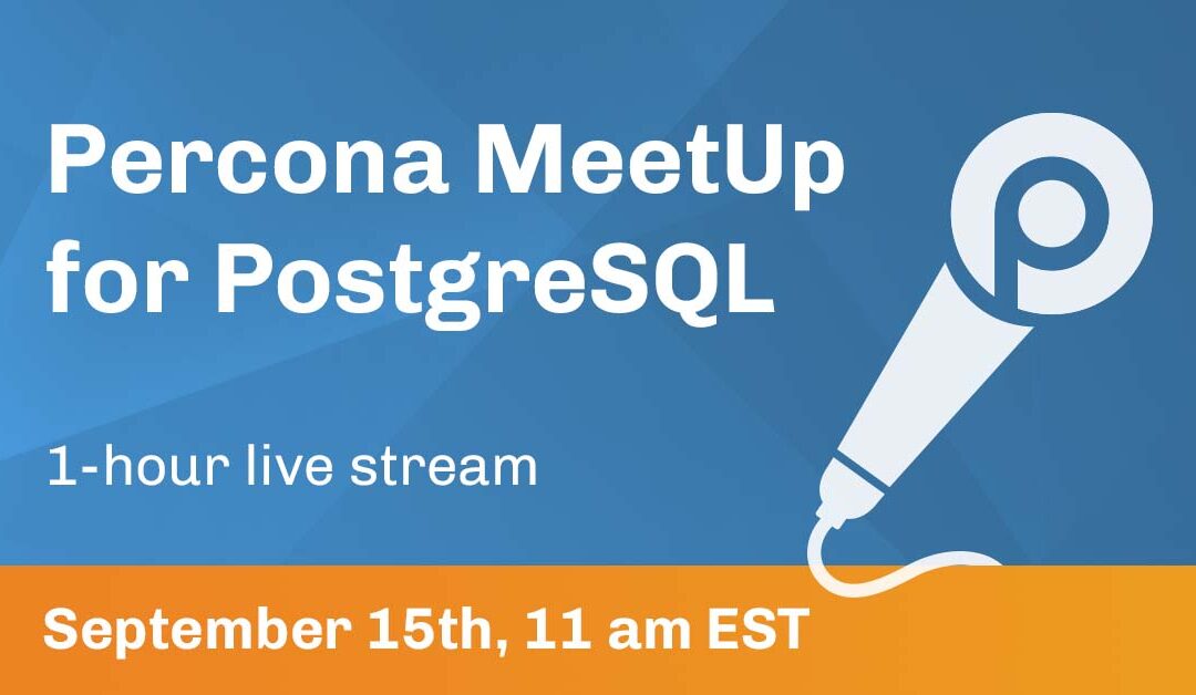 Percona MeetUp for PostgreSQL Sept 2021