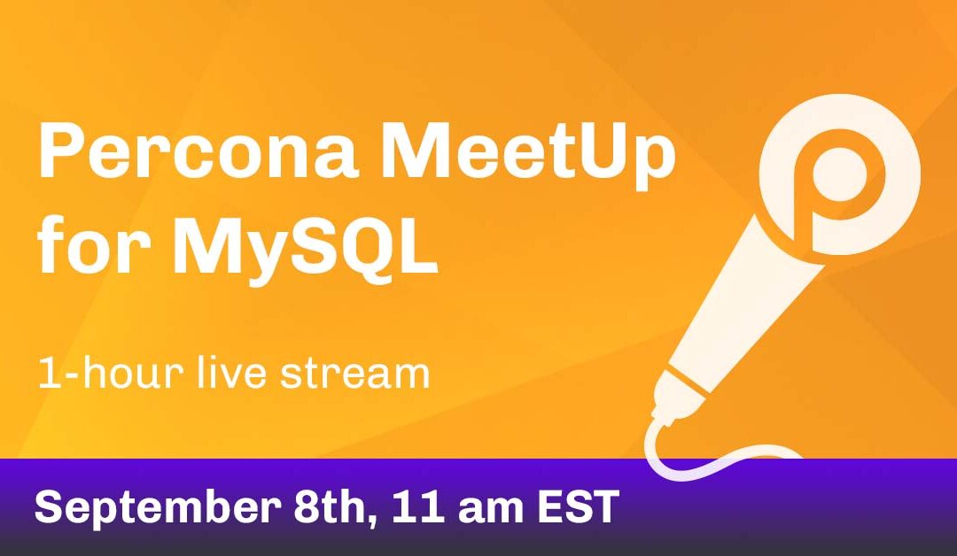 Percona MeetUp for MySQL Sept 2021