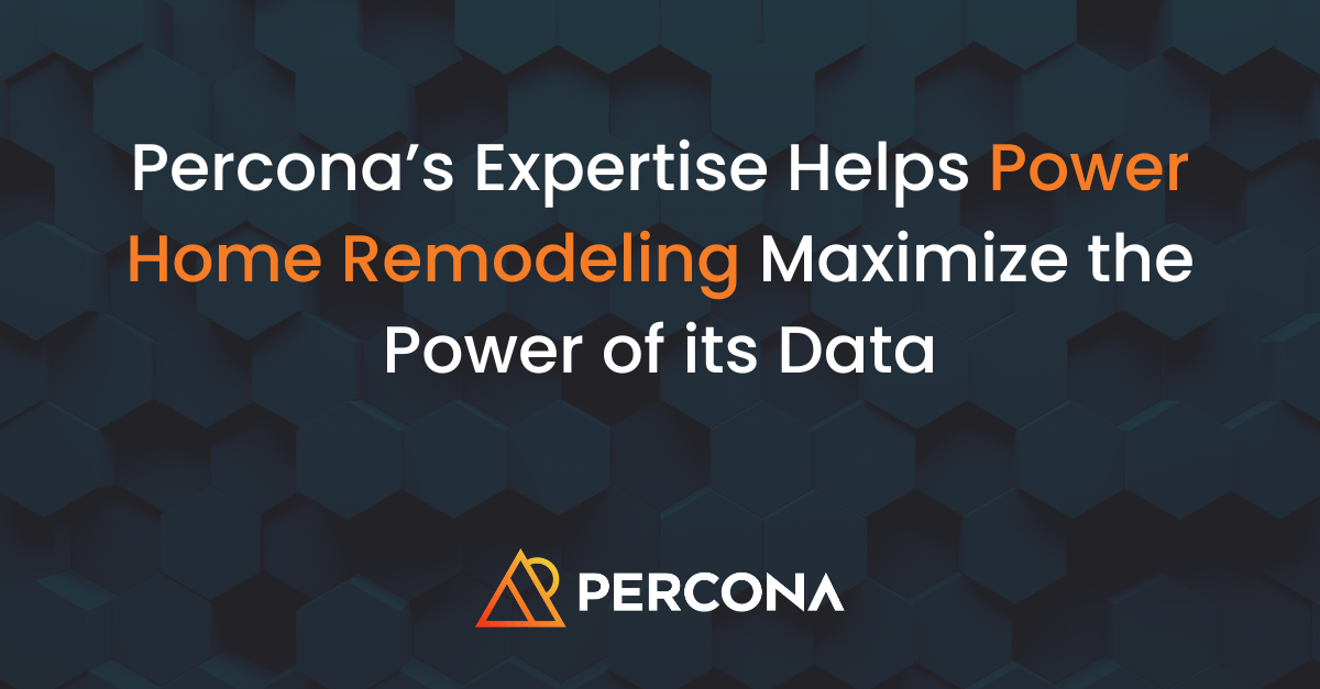 Percona’s Expertise Helps Power Home Remodeling Maximize the Power of its Data Percona