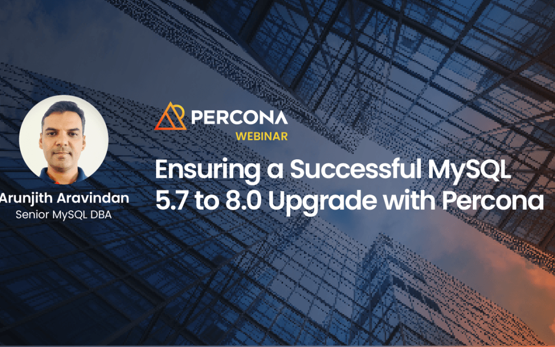 Ensuring a Successful MySQL 5.7 to 8.0 Upgrade with Percona
