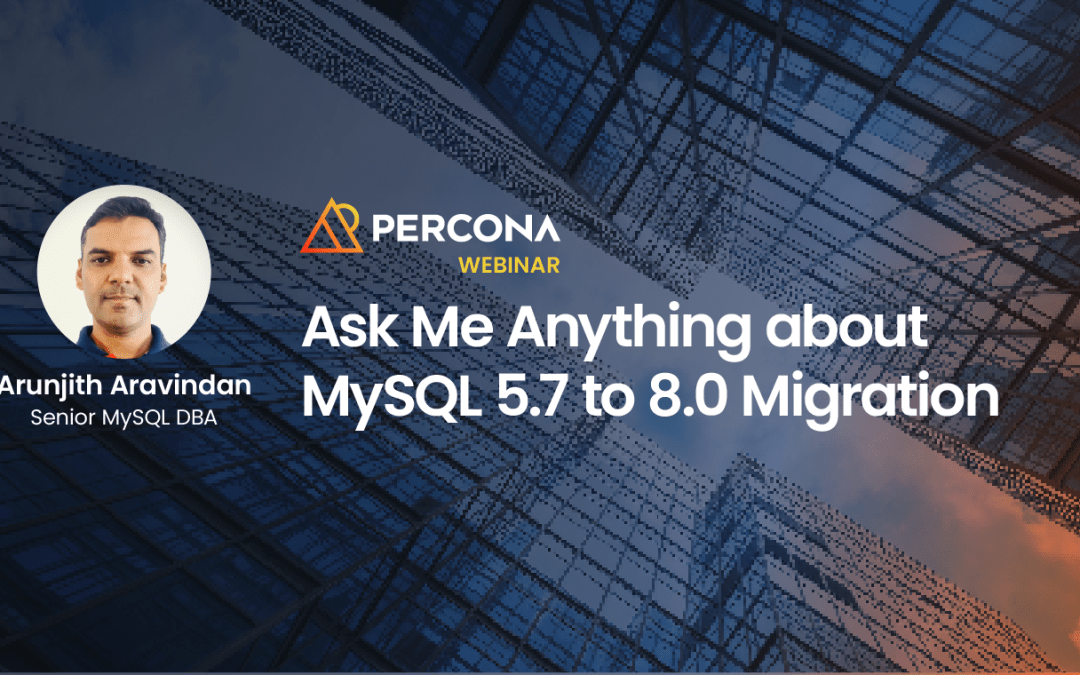 Ask Me Anything About MySQL 5.7 to 8.0 Migration
