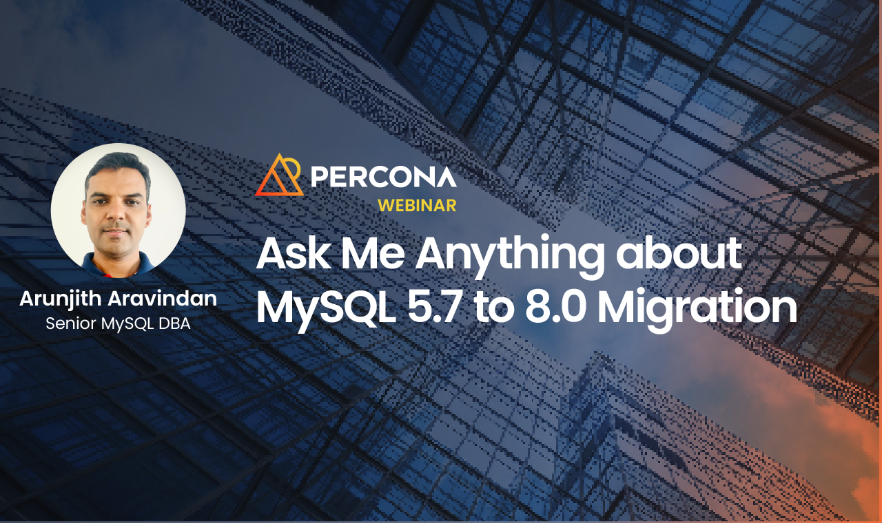 Ask Me Anything About MySQL 5.7 to 8.0 Migration