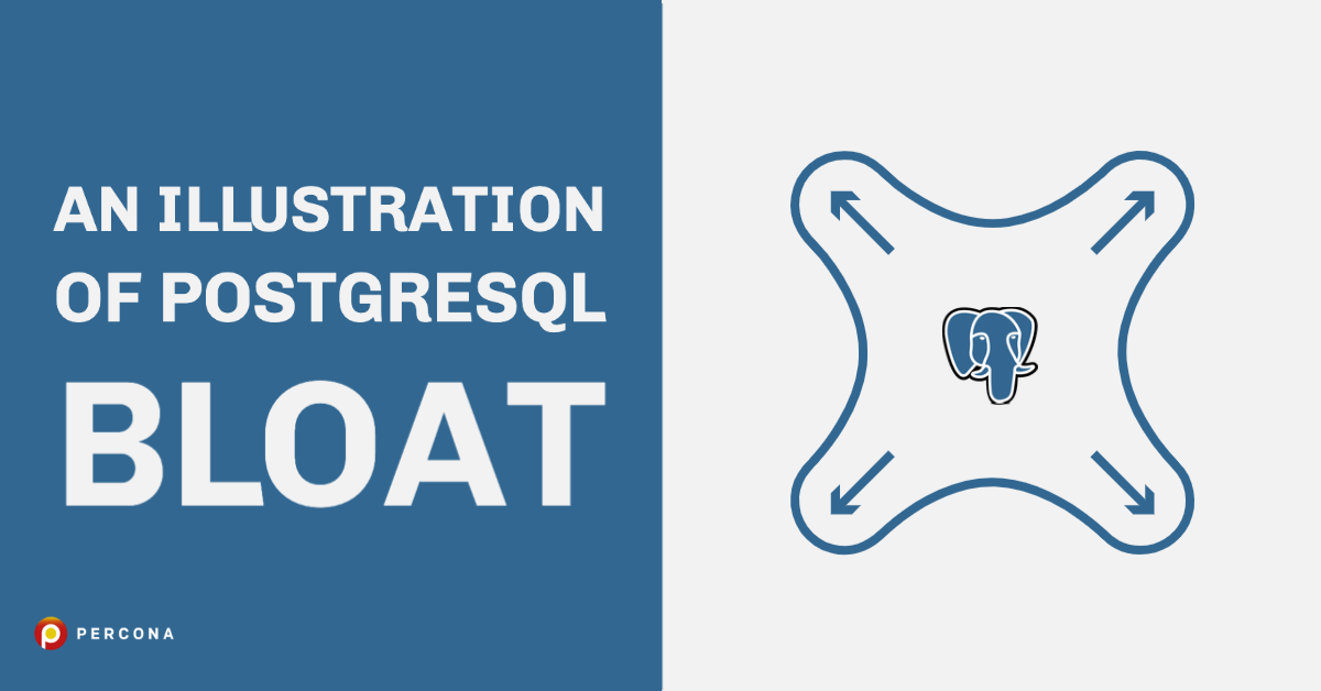 An Illustration of PostgreSQL Bloat - Percona