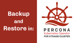 Backup and Restore in Percona Operator for MySQL based on Percona XtraDB Cluster