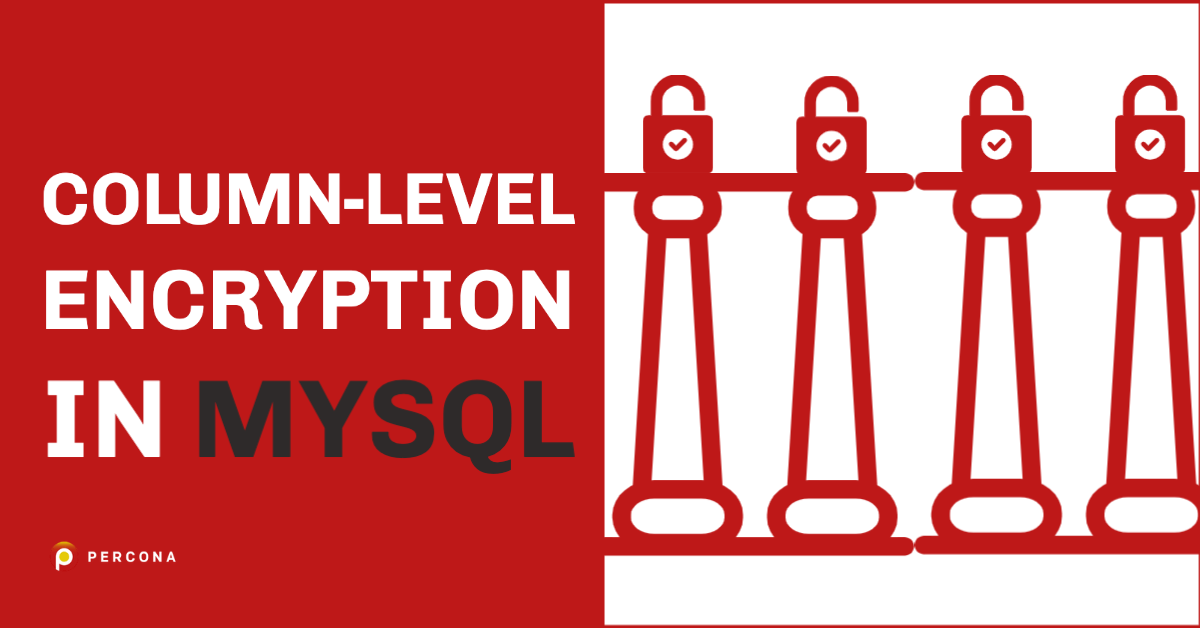 Column-Level Encryption in MySQL - Percona
