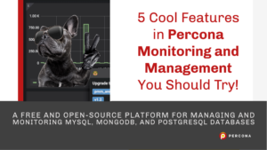 Cool Features in Percona Monitoring and Management